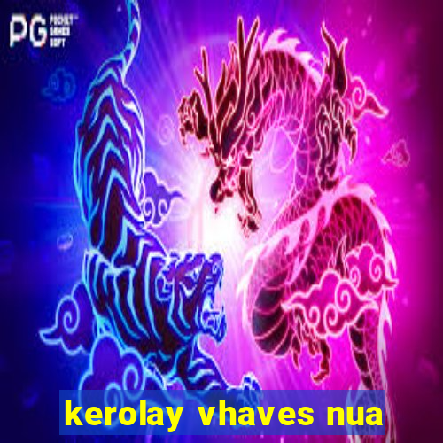 kerolay vhaves nua